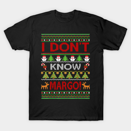 christmas vacation I dont know margo - Christmas Vacation - T-Shirt