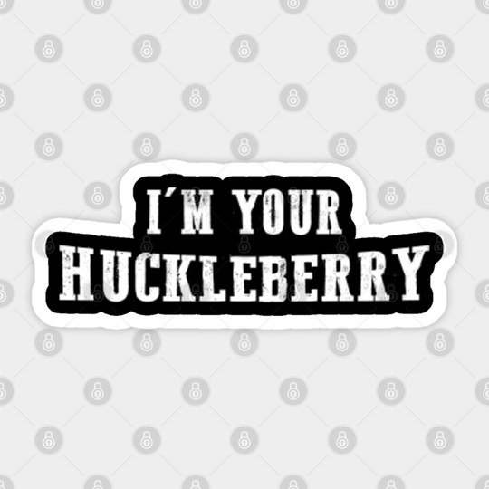 I'm Your Huckleberry - Say When - Im Your Huckleberry Say When - Sticker