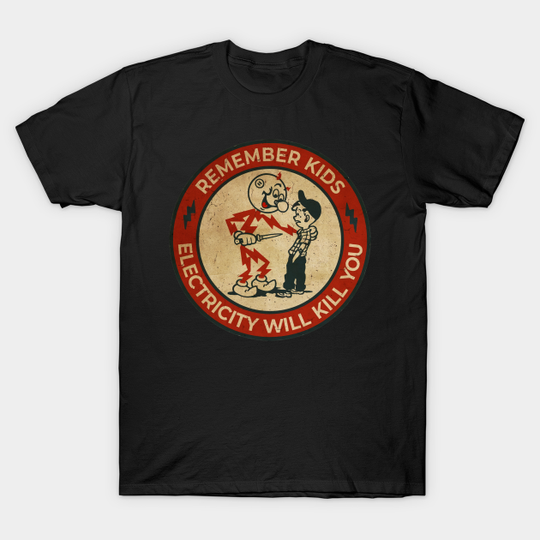 Electricity Will Kill You Kids - Electricity Will Kill You - T-Shirt