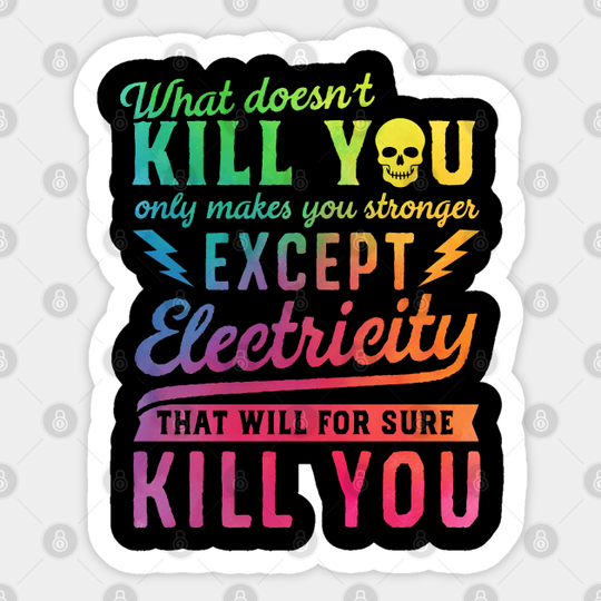 EXCEPT ELECTRICITY KILL YOU - Electricity Will Kill You - Sticker