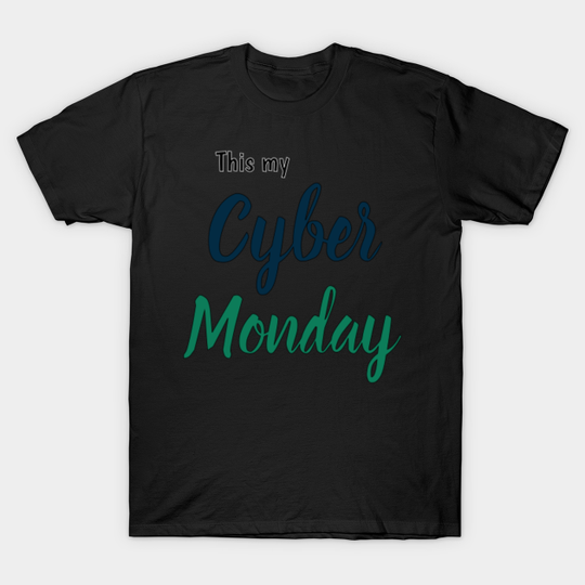 This is my Cyber Monday - Cyber Monday - T-Shirt