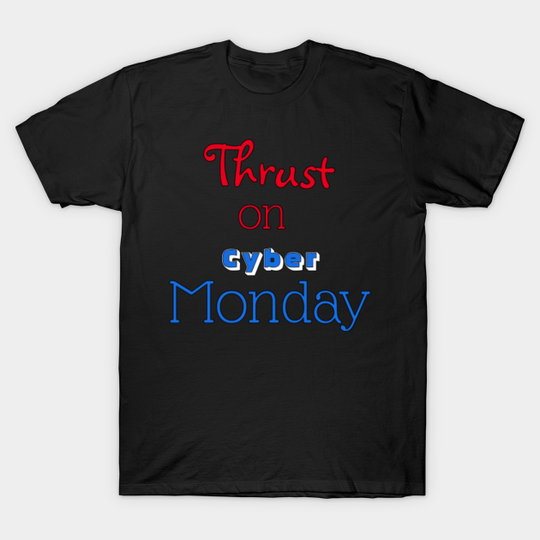 Thrust on Cyber Monday - Cyber Monday - T-Shirt