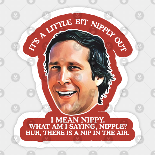 Clark Griswold "A Little Bit Nipply Out" - Christmas Vacation - Sticker
