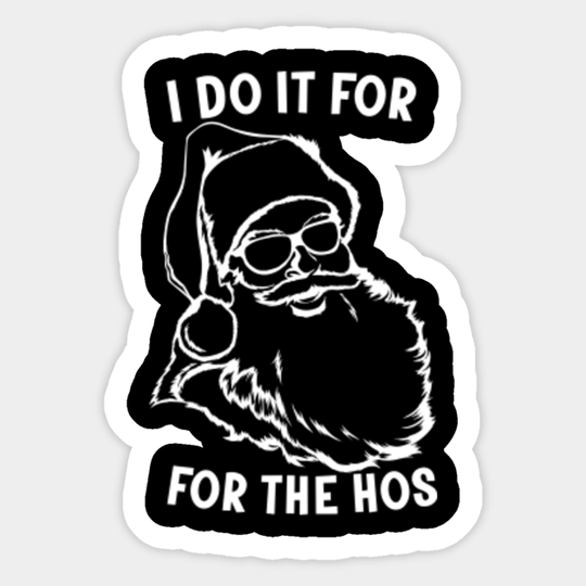 Santa I Do It For The Hos Christmas Naughty Funny Xmas - Christmas Naughty - Sticker
