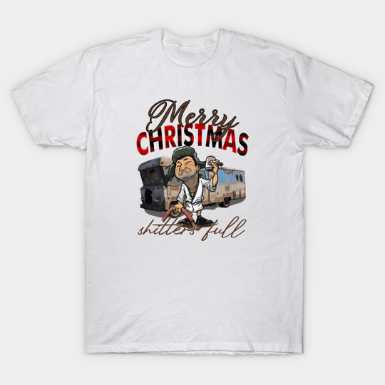 Merry Christmas Shitter's Full Cousin Eddie National Lampoon - Merry Christmas Shitters Full Cousin E - T-Shirt