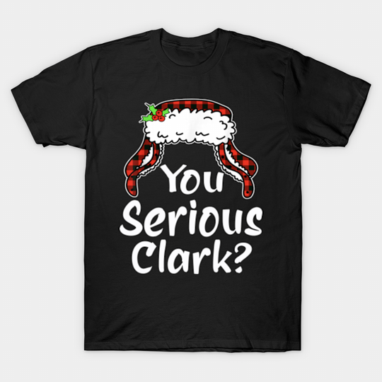 You serious Clark? - You Serious Clark - T-Shirt