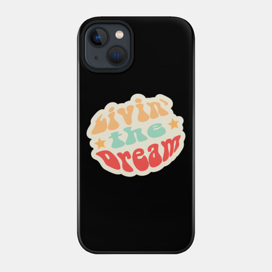 Livin the Dream - Livin The Dream - Phone Case