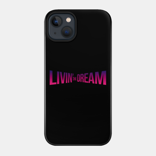 Livin the Dream - Livin The Dream - Phone Case