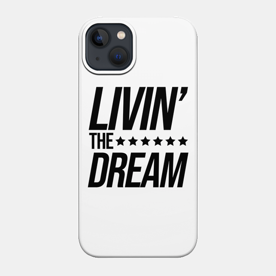 Just Livin the Dream - Livin The Dream - Phone Case