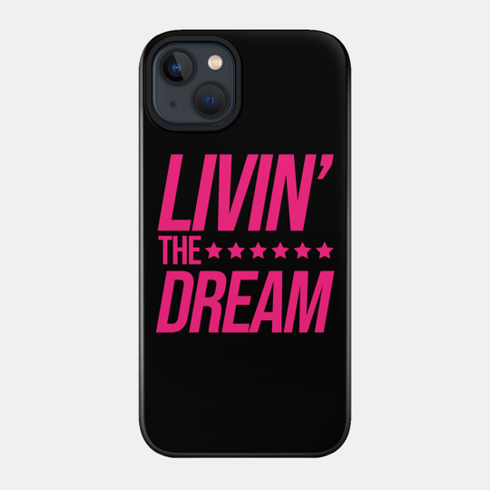 Just Livin the Dream - Livin The Dream - Phone Case