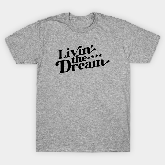 Livin the Dream - Living The Dream - T-Shirt