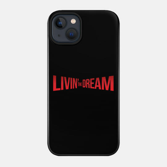 Livin the Dream - Livin The Dream - Phone Case