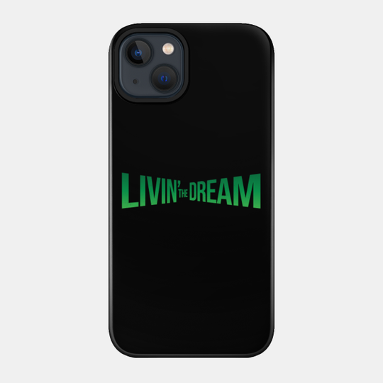 Livin the Dream - Livin The Dream - Phone Case