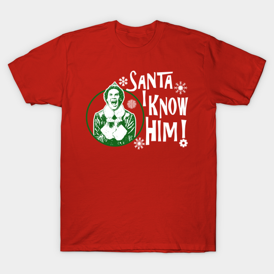 Santa I Know Him - Buddy The Elf - T-Shirt