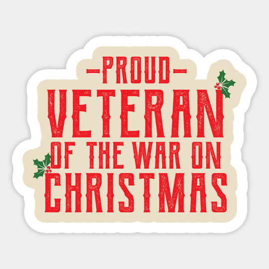 Proud Veteran of The War on Christmas - War On Christmas - Sticker