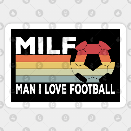 Milf: Man I Love Football Funny Soccer - Football Fan - Sticker