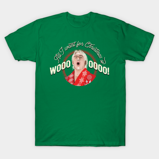 All I Want for Christmas is WOOOO! - Ric Flair - T-Shirt