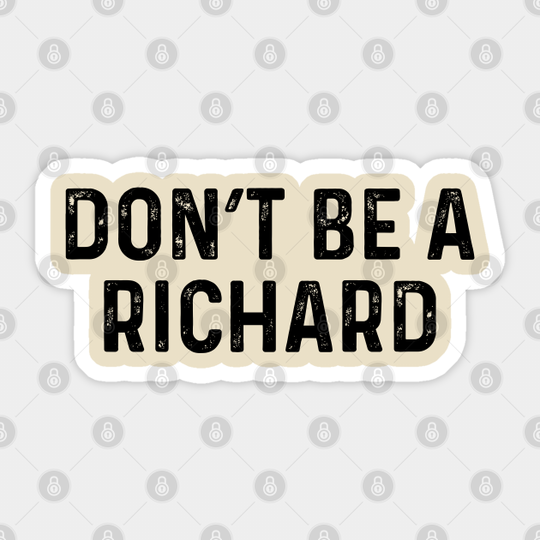 Don't Be A Richard - Dont Be A Richard - Sticker