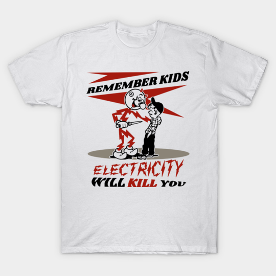 Warning Reddy's Kilowatts, Electricity Will Kill You - Electricity - T-Shirt