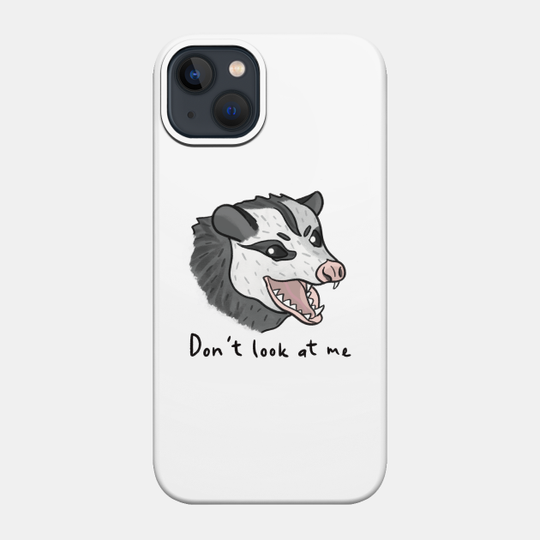 Don't Look at Me - Possum - Phone Case
