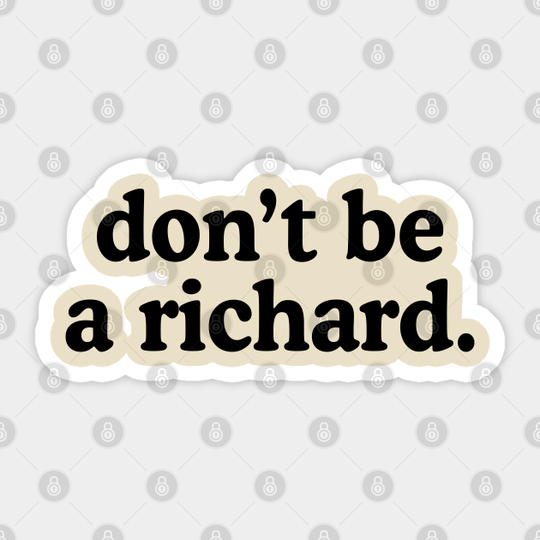 Don't Be A Richard - Dont Be A Richard - Sticker