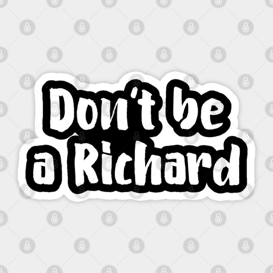 Don't Be A Richard - Dont Be A Richard - Sticker