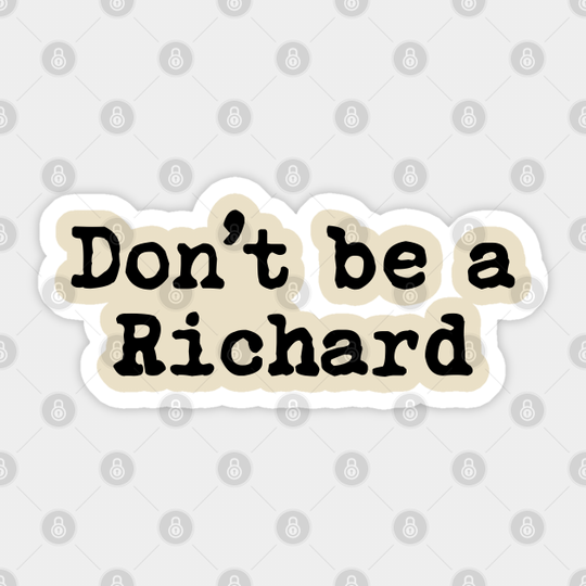 Don't Be A Richard - Dont Be A Richard - Sticker
