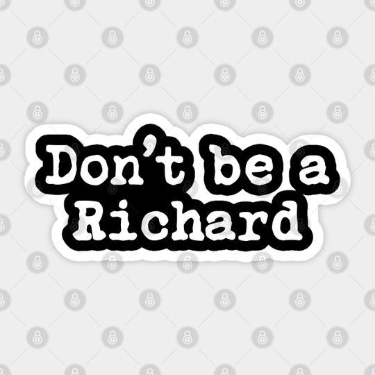 Don't Be A Richard - Dont Be A Richard - Sticker