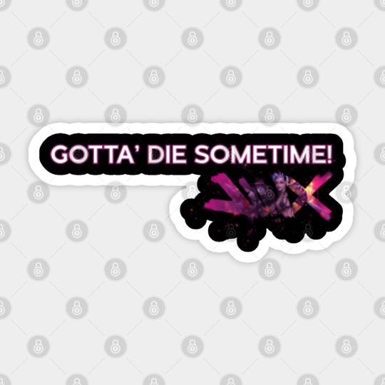 gotta’ die sometime! - League Of Legends - Sticker