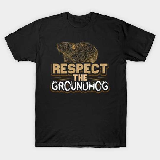 Respect The Groundhog Animal Groundhog Day - Groundhog - T-Shirt