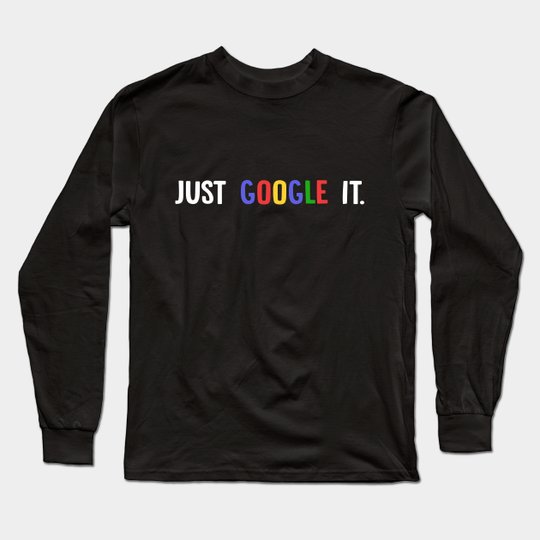 Just google it. - Google - Long Sleeve T-Shirt