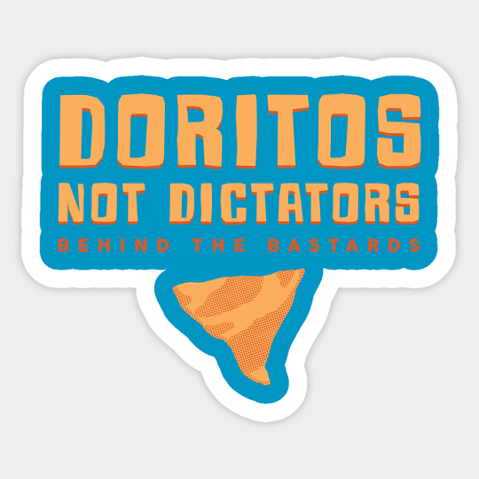 Doritos Not Dictators - Behind The Bastards - Sticker