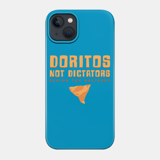 Doritos Not Dictators - Behind The Bastards - Phone Case