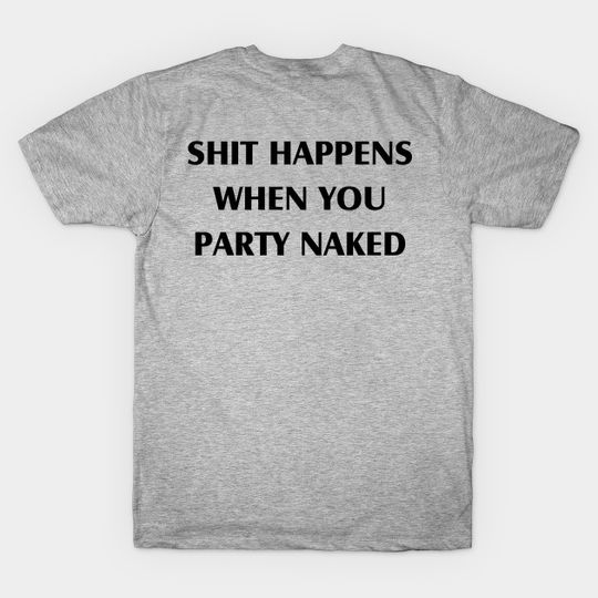 Sh*t Happens When You Party Naked - Bad Santa - T-Shirt