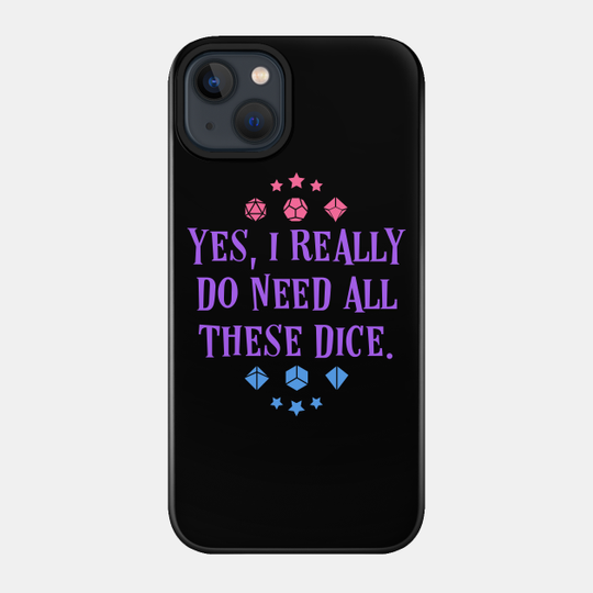 Dice Addict - Yes I Really Do Need These Dice Tabletop RPG Vault - Dungeons And Dragons - Phone Case