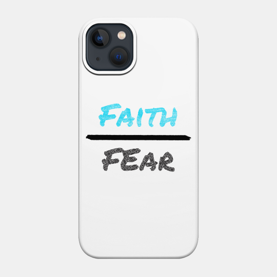 Faith over fear - Faith - Phone Case
