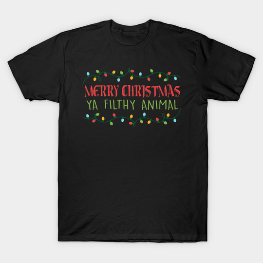 Merry Christmas Ya Filthy Animal - Christmas - T-Shirt