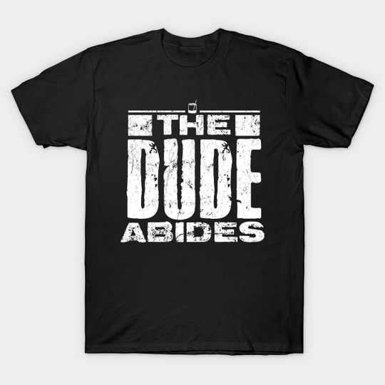 The Dude Abides - Big Lebowski - T-Shirt