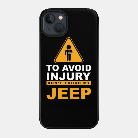 To Avoid Injury Don't Touch My Jeep Funny Jeep Driver - Jeep Lovers - Phone Case