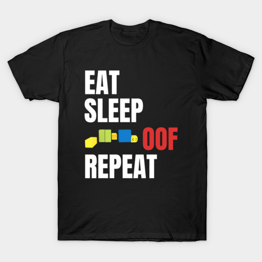 Roblox Oof Eat Sleep Oof Repeat - Roblox - T-Shirt