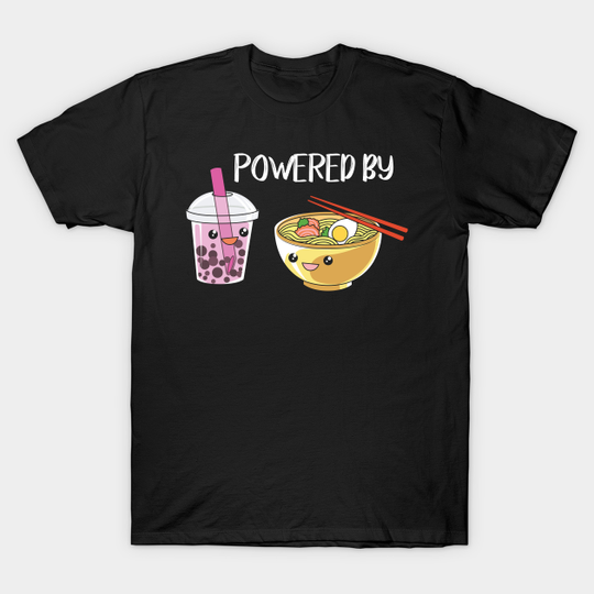Powered by ramen and boba tea - Ramen - T-Shirt