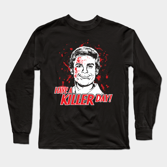 Dexter - Have A Killer Day - Dexter - Long Sleeve T-Shirt