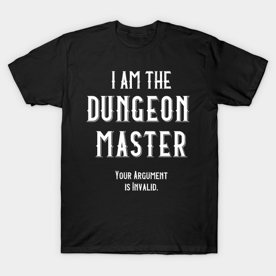 I am the Dungeon Master - Dungeon Master - T-Shirt