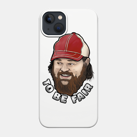 To be fair - Letterkenny - Phone Case