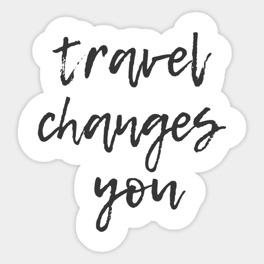 Travel Changes You - Anthony Bourdain - Sticker