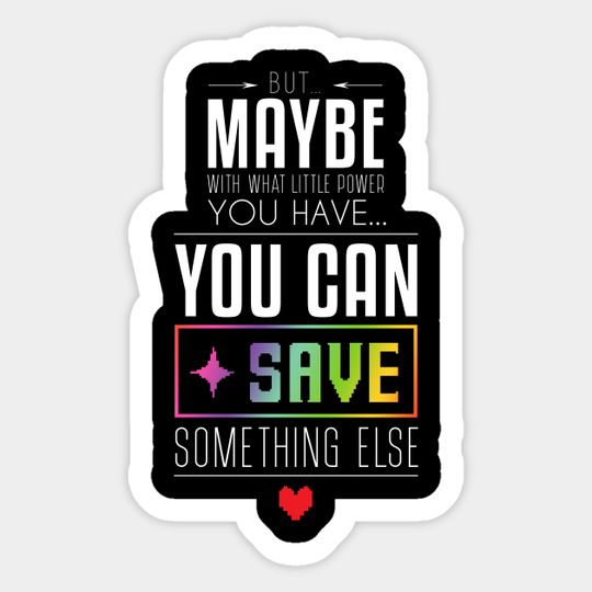 You can SAVE something else... - Undertale - Sticker