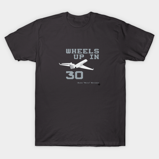 Wheels Up In 30. - Aaron Hotchner - Criminal Minds - T-Shirt