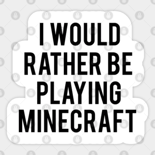 I would rather be playing Minecraft - Minecraft - Sticker