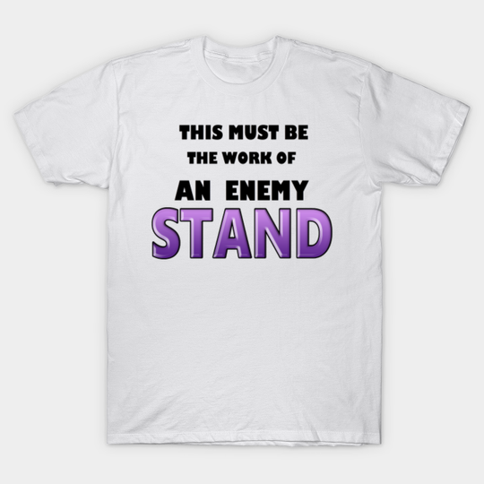 Enemy Stand (jojo bizzare adventures) - Jojos Bizarre Adventure - T-Shirt