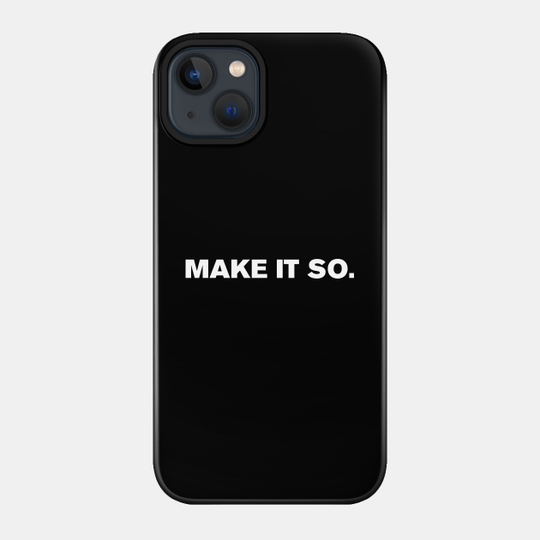 Make It So - Star Trek - Phone Case